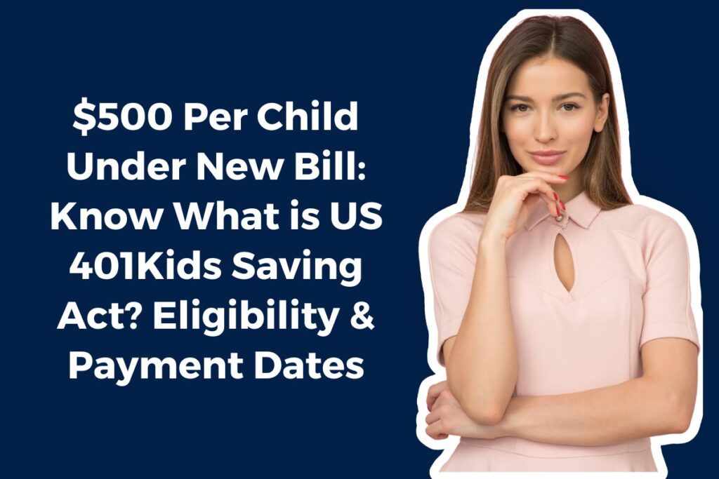 500 Per Child Under New Bill Know What Is Us 401kids Saving Act Eligibility Payment Dates.jpg