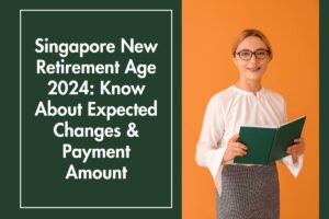 Singapore New Retirement Age 2024 Know About Expected Changes Payment Amount.jpg